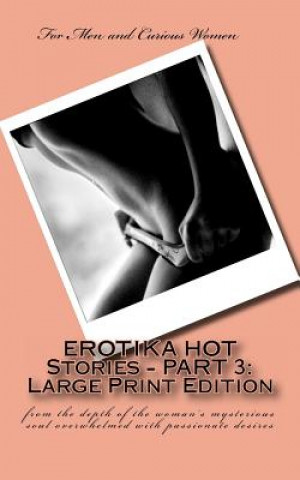 Knjiga EROTIKA HOT Stories - PART 3: Large Print Edition: from the depth of the woman's mysterious soul overwhelmed with passionate desires MS Diane Rausch