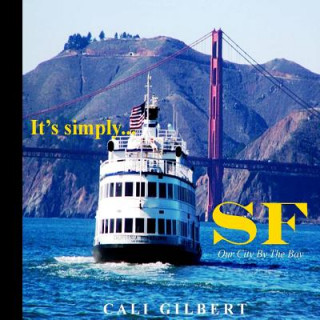 Kniha It's Simply...SF: Our City By The Bay Cali Gilbert