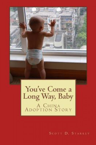 Livre You've Come a Long Way Baby: A China Adoption Story Scott D Starkey