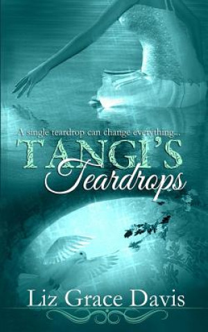 Könyv Tangi's Teardrops: A single tear will change everything... Liz Grace Davis