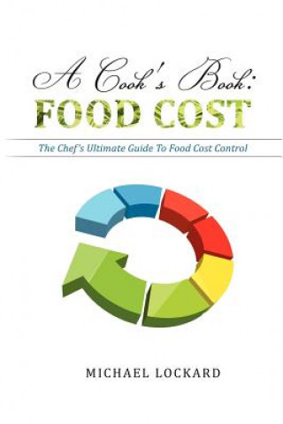 Könyv A Cook's Book: Food Cost: The Chef's Ultimate Guide To Food Cost Control Michael Lockard