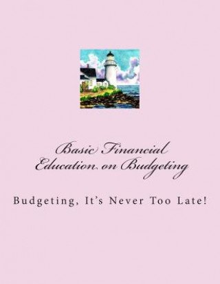 Kniha Basic Financials - Education on Budgeting: Budgeting-It's Never Too Late! Kimberley O'Grady