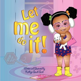 Könyv Let Me Do It! Kathryn Sawh Scott