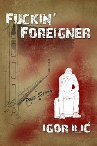 Libro Fuckin' Foreigner Igor ILIC