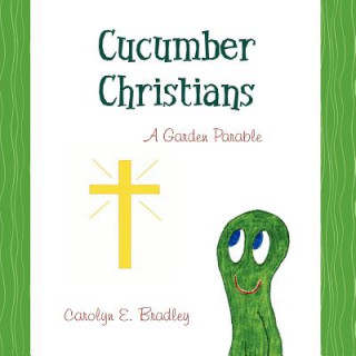 Carte Cucumber Christians: a Garden Parable Carolyn E Bradley