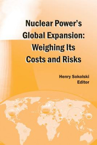 Βιβλίο Nuclear Power's Global Expansion: Weighing Its Costs and Risks Henry D Sokolski