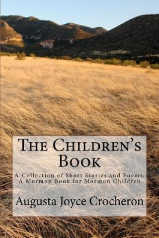 Książka The Children's Book: A Collection of Short Stories and Poems; A Mormon Book for Mormon Children Augusta Joyce Crocheron