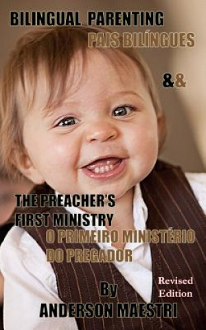 Carte Bilingual Parenting & The Preacher's First Ministry: Pais Biligues & O Primeiro Ministerio do Pregador Anderson Maestri
