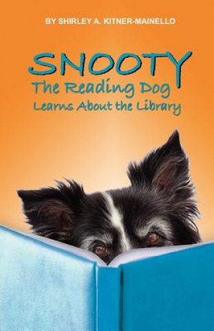 Kniha Snooty the Reading Dog Learns About The Library: Snooty Learn How To "Use" The Library Shirley A Kitner-Mainello