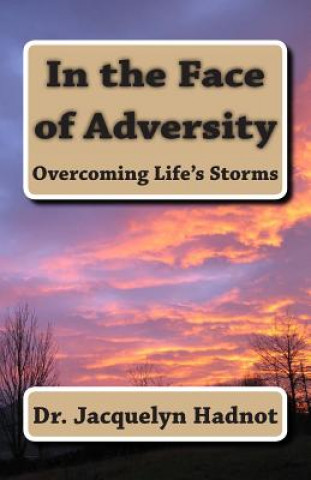 Carte In the Face of Adversity: Overcoming Life's Storms Dr Jacquelyn Hadnot