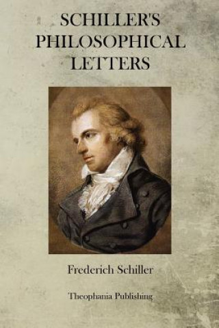 Könyv Schiller's Philosophical Letters Frederich Schiller