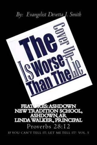 Kniha The Cover Up Is Worse Than The Lie: If You Can't Tell It; Let Me Tell It! Ar The New Transitional School Ashdown