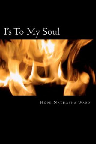 Книга I's To My Soul: A Poetic Train Ride Through the Soul Hope N Ward