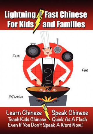 Kniha Lightning-Fast Chinese for Kids and Families: Learn Chinese, Speak Chinese, Teach Kids Chinese - Quick As A Flash, Even If You Don't Speak A Word Now! Carolyn Woods