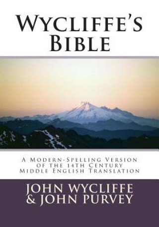 Könyv Wycliffe's Bible-OE: A Modern-Spelling Version of the 14th Century Middle English Translation John Wycliffe