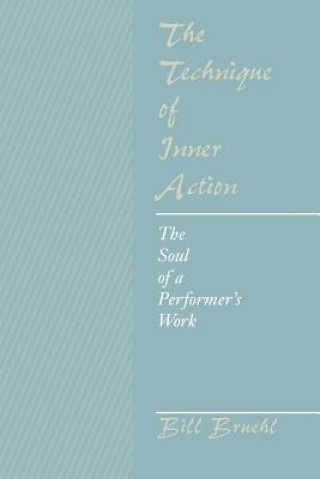 Könyv The Technique of Inner Action: The Soul of a Performer's Work Bill Bruehl