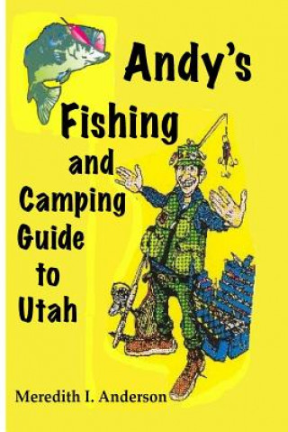 Kniha Andy's Fishing and Camping Guide to Utah MR Meredith I Anderson