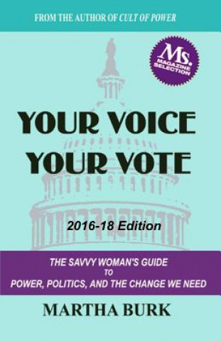 Knjiga Your Voice Your Vote: The Savvy Woman's Guide to Power, Politics, and the Change We Need Martha Burk