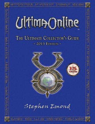 Carte Ultima Online: The Ultimate Collector's Guide: 2013 Edition Stephen Emond