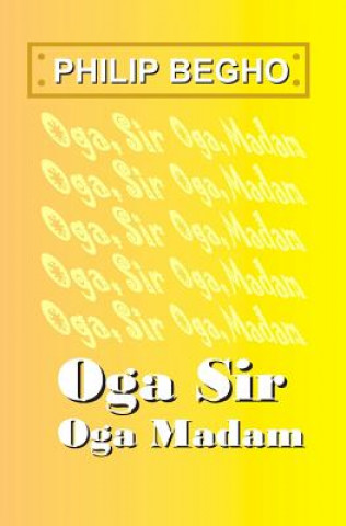 Carte Oga Sir, Oga Madam: A Novella Philip Begho