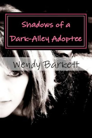 Kniha Shadows of a Dark-Alley Adoptee: An Adoptee's Search for Self Wendy Barkett