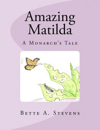 Książka Amazing Matilda: A Monarch's Tale Bette A Stevens