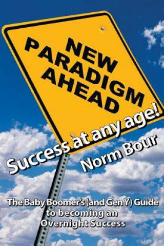 Könyv Success at Any Age: The Baby Boomer's (and Gen Y) Guide to becoming an Overnight Success Norm Bour