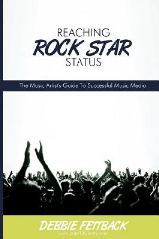 Carte Reaching Rock Star Status: The Music Artist's Guide To Successful Music Media Debbie Fettback