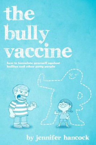 Książka The Bully Vaccine: How to Innoculate Yourself Against Obnoxious People Jennifer Hancock