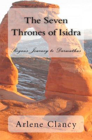 Könyv The Seven Thrones of Isidra: Rogan's Journey to Darmuthus Arlene Clancy