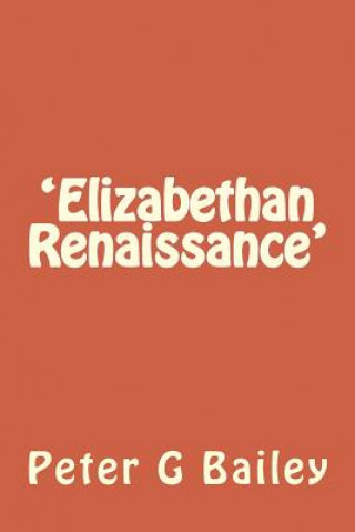 Könyv 'Elizabethan Renaissance': Dreamland? MR Peter G Bailey