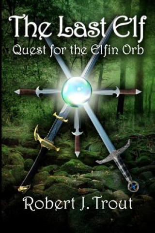 Kniha The Last Elf: Quest for the Elfin Orb Robert J Trout