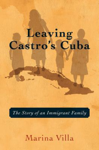 Kniha Leaving Castro's Cuba: The Story of an Immigrant Family Marina Villa