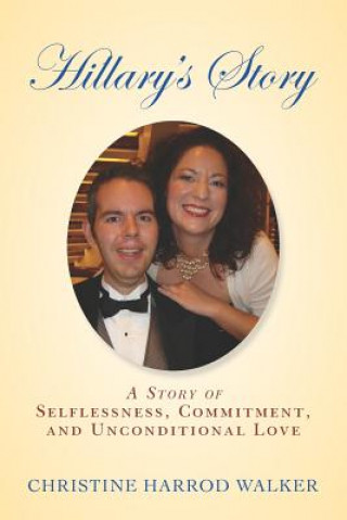 Knjiga Hillary's Story: A Story of Selflessness, Commitment, and Unconditional Love Christine Harrod Walker