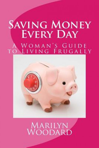 Carte Saving Money Every Day: Every Mom's Guide to Living Frugally Marilyn Woodard