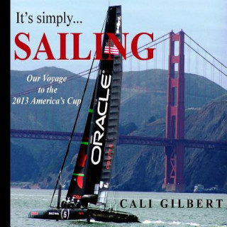 Книга It's Simply...SAILING: Our Voyage to the 2013 America's Cup Cali Gilbert