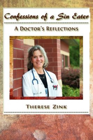 Kniha Confessions of a Sin Eater: A Doctor's Reflections Therese Zink MD