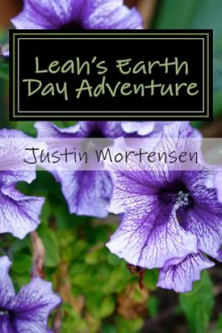 Könyv Leah's Earth Day Adventure Justin Mortensen