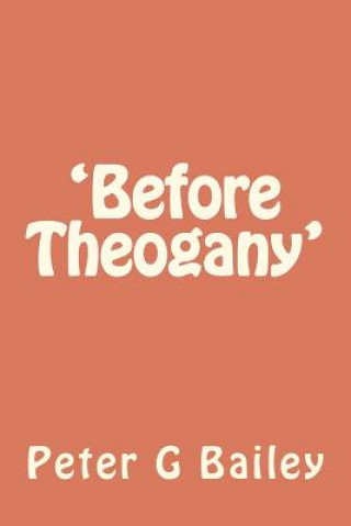 Boek 'Before Theogany' MR Peter G Bailey
