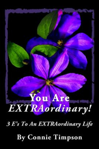Carte You Are EXTRAordinary: 3 E's To An Extraordinary Life - MS Connie Timpson
