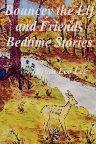 Könyv Bouncey the Elf and Friends Bedtime Stories Brian Leo Lee