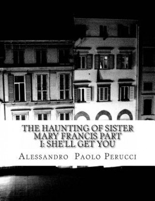 Kniha The Haunting of Sister Mary Francis Part I: She'll Get You Alessandro Paolo Perucci