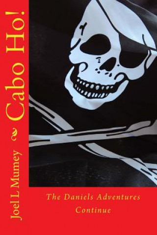 Knjiga Cabo Ho!: The Daniels Adventures Continue MR Joel L Mumey