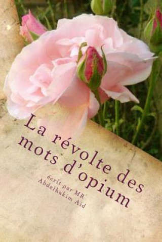 Kniha La révolte des mots d'opium: Premiers Po?mes et essais littéraires MR Abdelhakim Aid