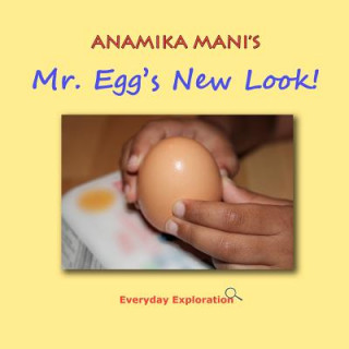 Książka Mr. Egg's New Look!: Everyday Exploration MS Anamika K Mani