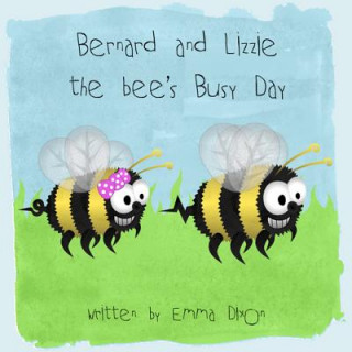 Knjiga Bernard and Lizzie the bees busy day! Miss Emma Dixon