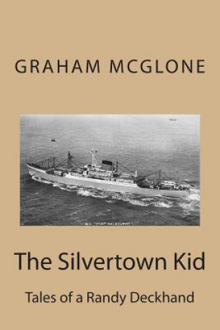 Könyv The Silvertown Kid: Tales of a Randy Deckhand Graham Mcglone
