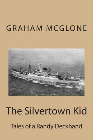 Kniha The Silvertown Kid: Tales of a Randy Deckhand Graham Mcglone