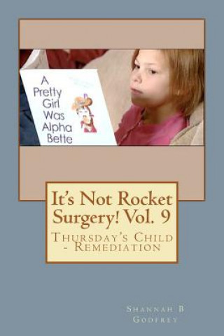 Buch It's Not Rocket Surgery! Vol. 9: Thursday's Child - Remediation Shannah B Godfrey