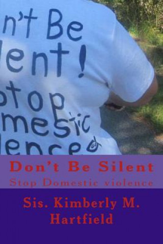 Kniha Don't Be Silent: Stop Domestic Violence Sis Kimberly M Hartfield